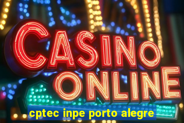 cptec inpe porto alegre